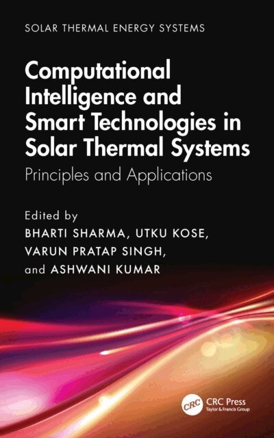 Ashwani Kumar, Varun Pratap Singh, Utku Kose, Bharti Sharma - Computational Intelligence, and Smart Technologies in Solar Thermal Systems, E-bok