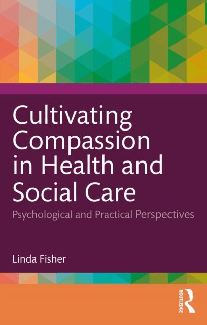 Linda Fisher - Cultivating Compassion in Health and Social Care, E-bok