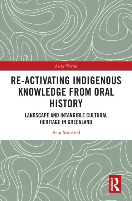 Asta Monsted - Re-activating Indigenous Knowledge from Oral History, E-bok