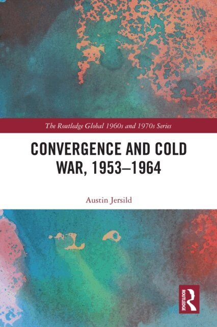 Austin Jersild - Convergence and Cold War, 1953-1964, E-bok