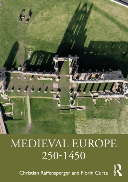 Florin Curta, Christian Raffensperger - Medieval Europe 250-1450, E-bok