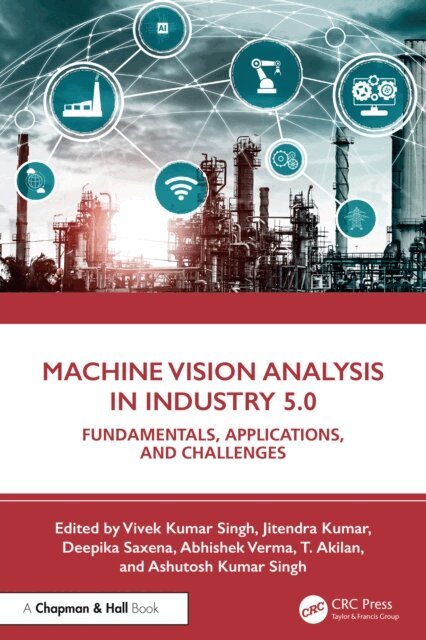 Ashutosh Kumar Singh, T. Akilan, Abhishek Verma, Deepika Saxena, Jitendra Kumar, Vivek Kumar Singh - Machine Vision Analysis in Industry 5.0, E-bok