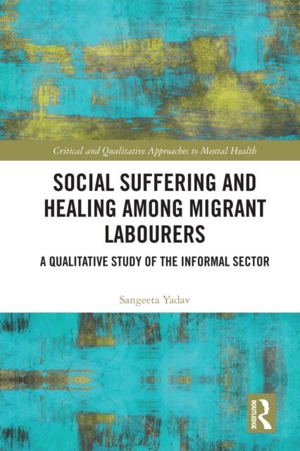 Sangeeta Yadav - Social Suffering and Healing among Migrant Labourers, E-bok