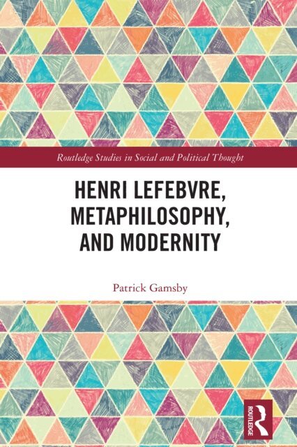 Patrick Gamsby - Henri Lefebvre, Metaphilosophy, and Modernity, E-bok
