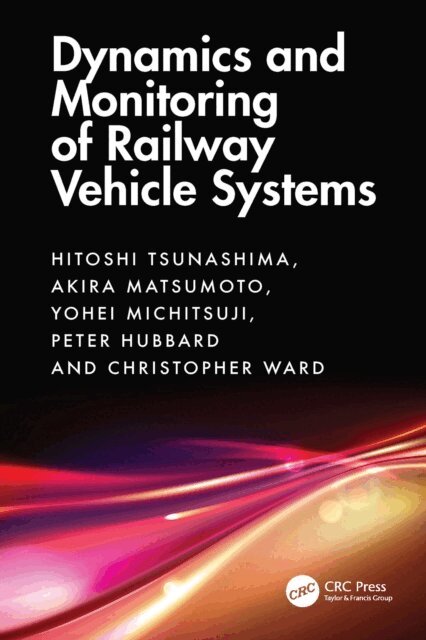 Christopher Ward, Peter Hubbard, Yohei Michitsuji, Akira Matsumoto, Hitoshi Tsunashima - Dynamics and Monitoring of Railway Vehicle Systems, E-bok