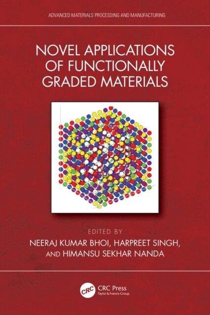 Himansu Sekhar Nanda, Harpreet Singh, Neeraj Kumar Bhoi - Novel Applications of Functionally Graded Materials, E-bok
