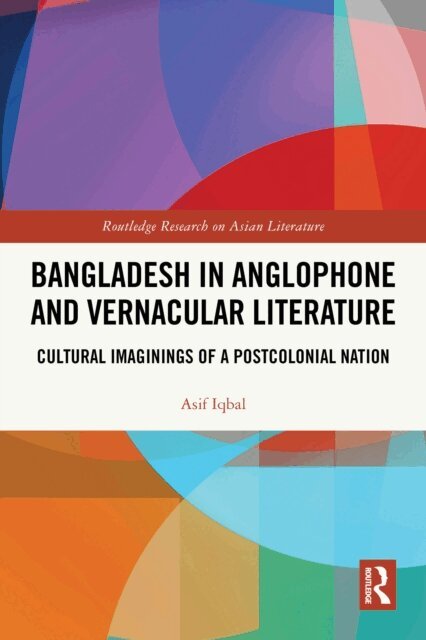 Asif Iqbal - Bangladesh in Anglophone and Vernacular Literature, E-bok