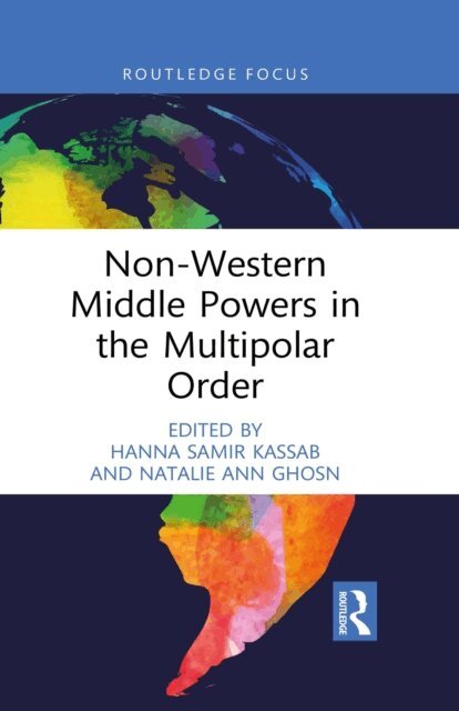 Natalie Ann Ghosn, Hanna Samir Kassab - Non-Western Middle Powers in the Multipolar Order, E-bok