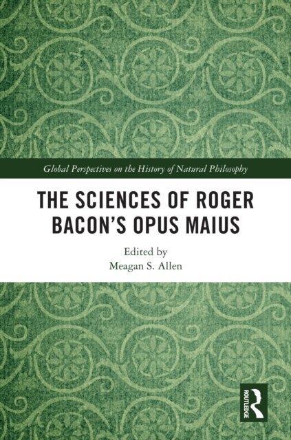 Meagan S. Allen - Sciences of Roger Bacon's Opus Maius, E-bok