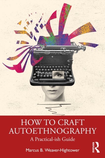 Marcus B. Weaver-Hightower - How to Craft Autoethnography, E-bok