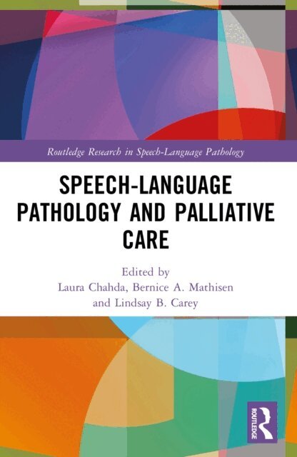 Lindsay B. Carey, Bernice A. Mathisen, Laura Chahda - Speech-Language Pathology and Palliative Care, E-bok
