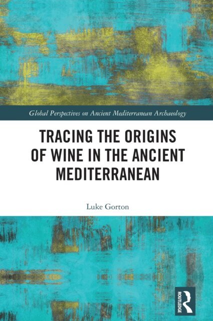 Luke Gorton - Tracing the Origins of Wine in the Ancient Mediterranean, E-bok