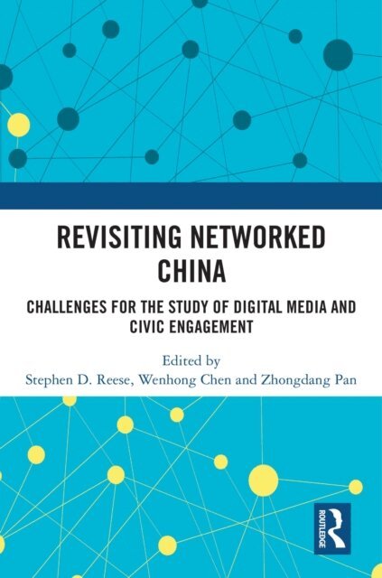 Zhongdang Pan, Wenhong Chen, Stephen D. Reese - Revisiting Networked China, E-bok