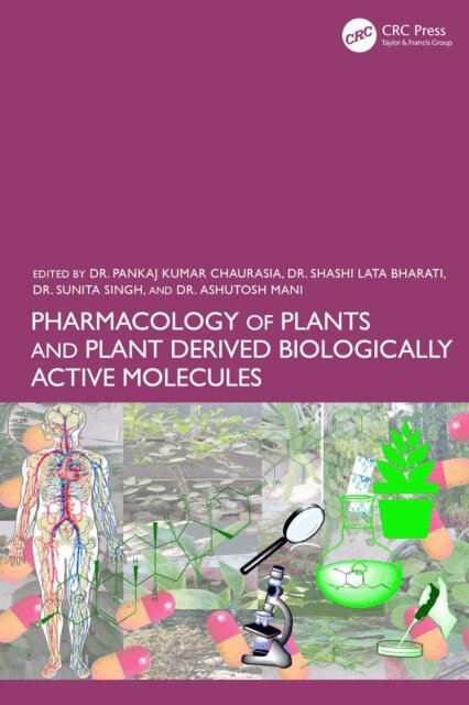Ashutosh Mani, Sunita Singh, Shashi Lata Bharati, Pankaj Kumar Chaurasia - Pharmacology of Plants and Plant Derived Biologically Active Molecules, E-bok