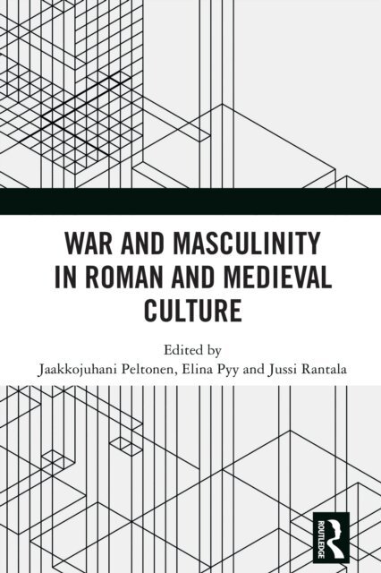 Jussi Rantala, Elina Pyy, Jaakkojuhani Peltonen - War and Masculinity in Roman and Medieval Culture, E-bok