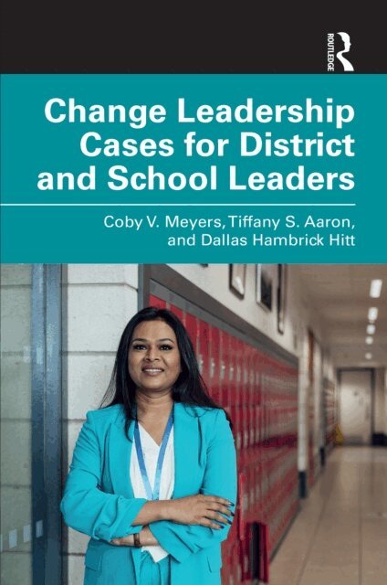 Dallas Hambrick Hitt, Tiffany S. Aaron, Coby V. Meyers - Change Leadership Cases for District and School Leaders, E-bok
