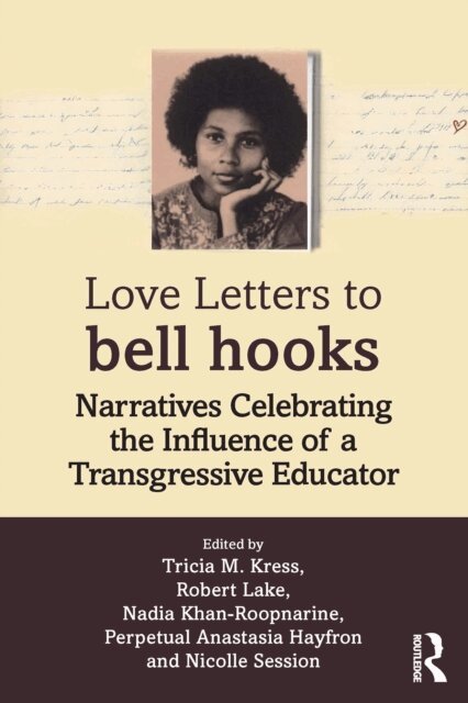 Nicolle Session, Perpetual Anastasia Hayfron, Nadia Khan-Roopnarine, Robert Lake, Tricia M. Kress - Love Letters to bell hooks, E-bok