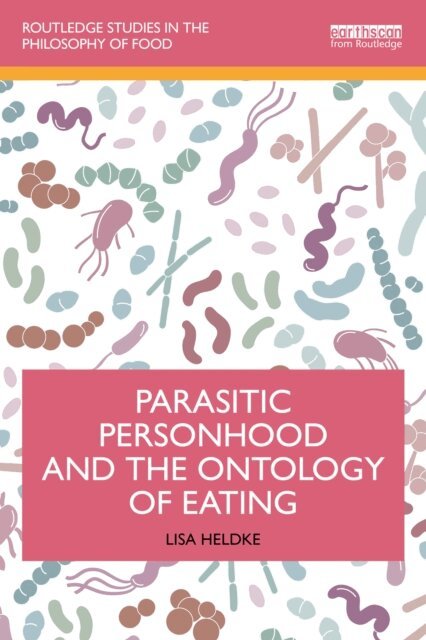 Lisa Heldke - Parasitic Personhood and the Ontology of Eating, E-bok