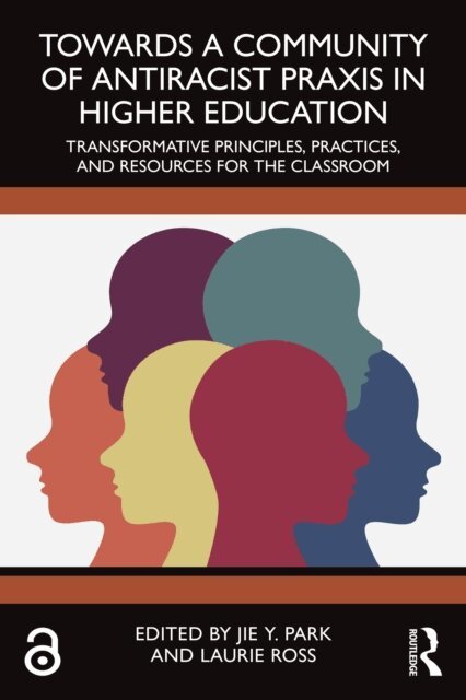 Laurie Ross, Jie Y. Park - Towards a Community of Antiracist Praxis in Higher Education, E-bok