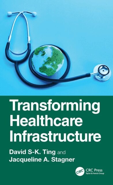 Jacqueline A. Stagner, David S-K. Ting - Transforming Healthcare Infrastructure, E-bok