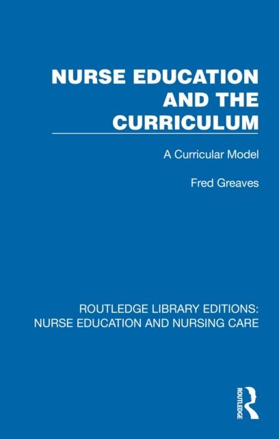 Fred Greaves - Nurse Education and the Curriculum, E-bok
