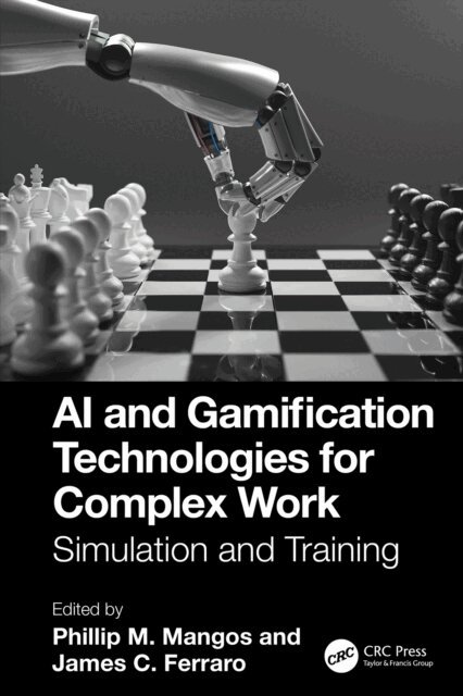 James C. Ferraro, Phillip M. Mangos - AI and Gamification Technologies for Complex Work, E-bok