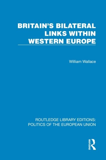 William Wallace - Britain's Bilateral Links Within Western Europe, E-bok