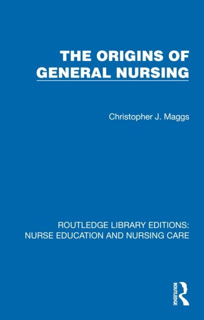 Christopher Maggs - Origins of General Nursing, E-bok