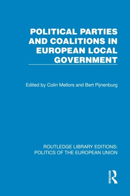 Bert Pijnenburg, Colin Mellors - Political Parties and Coalitions in European Local Government, E-bok