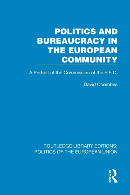 David Coombes - Politics and Bureaucracy in the European Community, E-bok