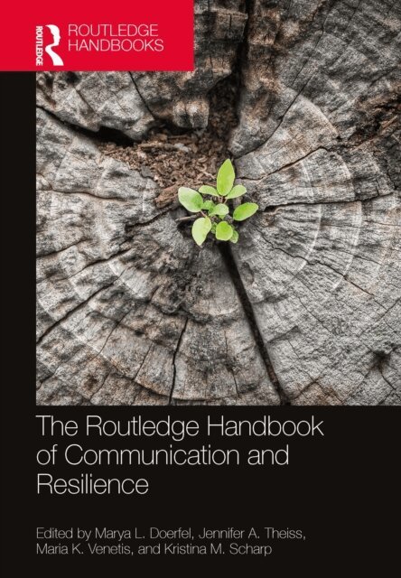 Kristina M. Scharp, Maria K. Venetis, Jennifer A. Theiss, Marya L. Doerfel - Routledge Handbook of Communication and Resilience, E-bok