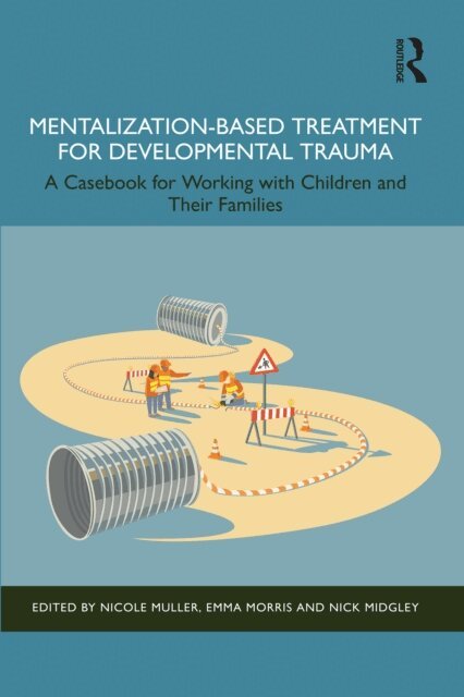 Nick Midgley, Emma Morris, Nicole Muller - Mentalization-Based Treatment for Developmental Trauma, E-bok
