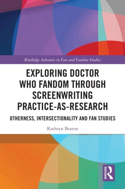 Kathryn Beaton - Exploring Doctor Who Fandom Through Screenwriting Practice-As-Research, E-bok. Tillgänglighet: Lägg i varukorg