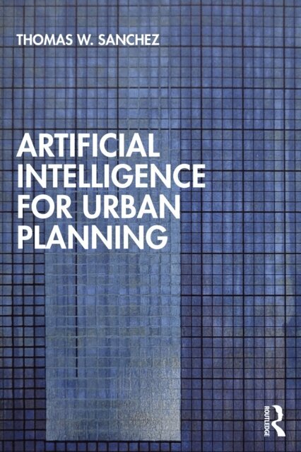 Thomas W. Sanchez - Artificial Intelligence for Urban Planning, E-bok