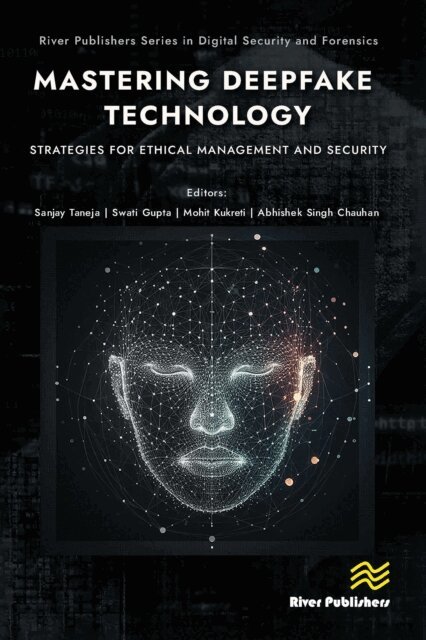 Abhishek Singh Chauhan, Mohit Kukreti, Swati Gupta, Sanjay Taneja - Mastering Deepfake Technology: Strategies for Ethical Management and Security, E-bok
