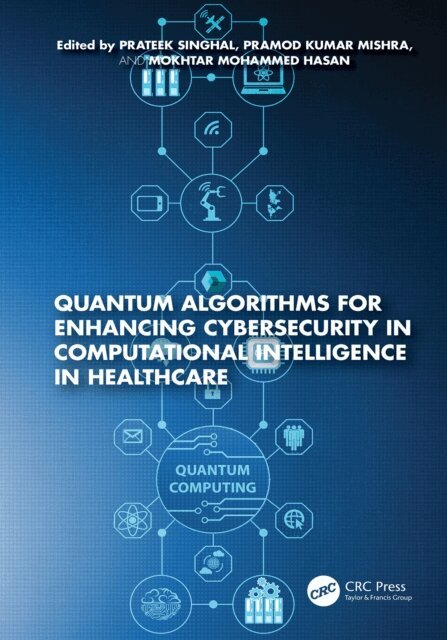 Mokhtar Mohammed Hasan, Pramod Kumar Mishra, Prateek Singhal - Quantum Algorithms for Enhancing Cybersecurity in Computational Intelligence in Healthcare, E-bok