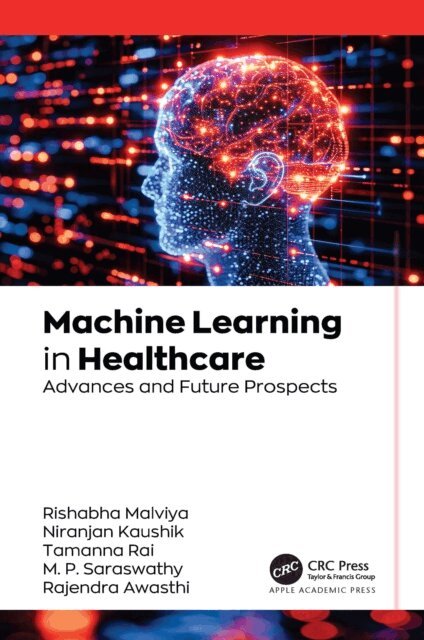 Rajendra Awasthi, M. P. Saraswathy, Tamanna Rai, Niranjan Kaushik, Rishabha Malviya - Machine Learning in Healthcare, E-bok