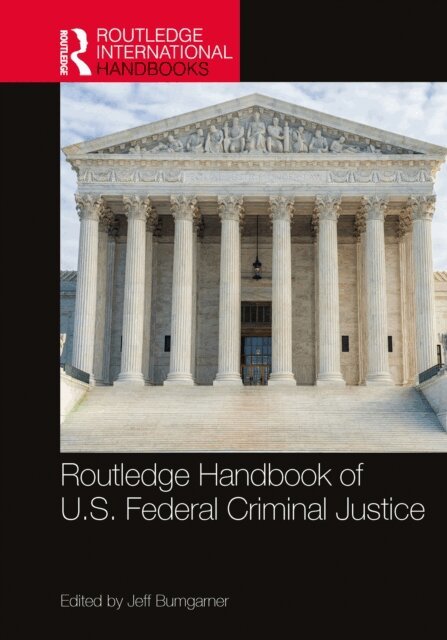 Jeff Bumgarner - Routledge Handbook of U.S. Federal Criminal Justice, E-bok