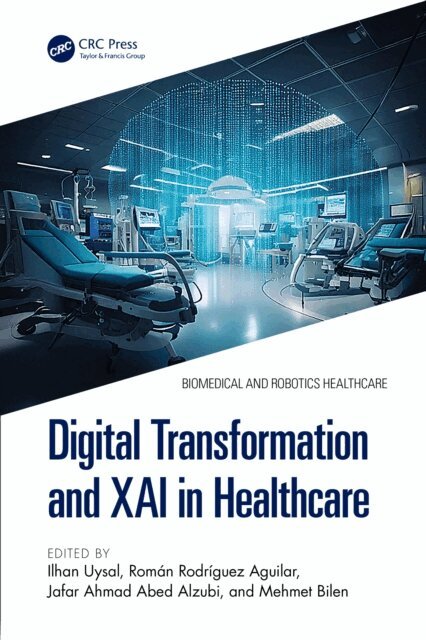 Mehmet Bilen, Jafar Ahmad Abed Alzubi, Roman Rodriguez Aguilar, Ilhan Uysal - Digital Transformation and XAI in Healthcare, E-bok