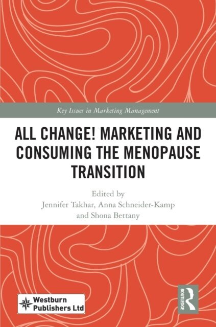 Shona Bettany, Anna Schneider-Kamp, Jennifer Takhar - All Change! Marketing and Consuming the Menopause Transition, E-bok