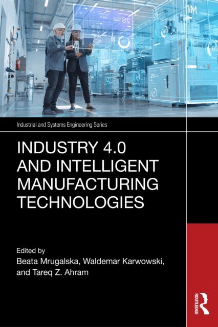 Tareq Z. Ahram, Waldemar Karwowski, Beata Mrugalska - Industry 4.0 and Intelligent Manufacturing Technologies, E-bok