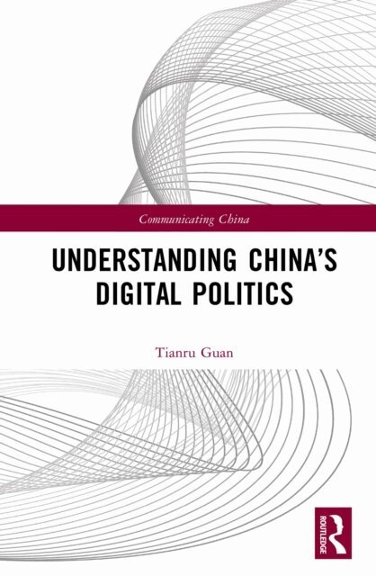 Tianru Guan - Understanding China's Digital Politics, E-bok