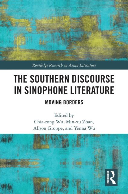 Yenna Wu, Alison Groppe, Min-xu Zhan, Chia-rong Wu - Southern Discourse in Sinophone Literature, E-bok