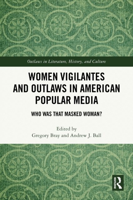 Andrew J. Ball, Gregory Bray - Women Vigilantes and Outlaws in American Popular Media, E-bok