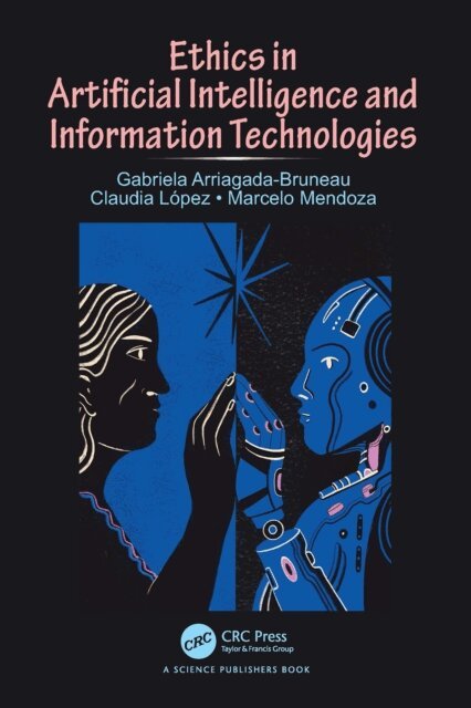 Marcelo Mendoza, Claudia Lopez, Gabriela Arriagada-Bruneau - Ethics in Artificial Intelligence and Information Technologies, E-bok