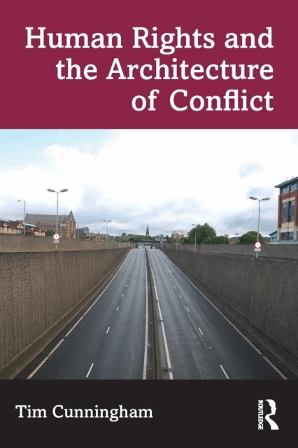 Tim Cunningham - Human Rights and the Architecture of Conflict, E-bok