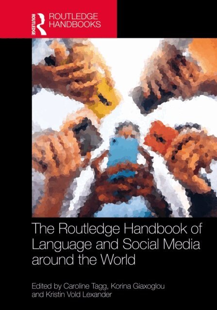 Kristin Vold Lexander, Korina Giaxoglou, Caroline Tagg - Routledge Handbook of Language and Social Media around the World, E-bok