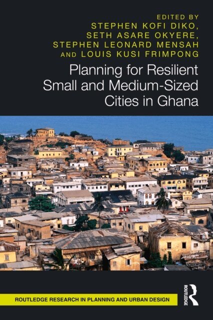 Louis Kusi Frimpong, Stephen Leonard Mensah, Seth Asare Okyere, Stephen Kofi Diko - Planning for Resilient Small and Medium-Sized Cities in Ghana, E-bok