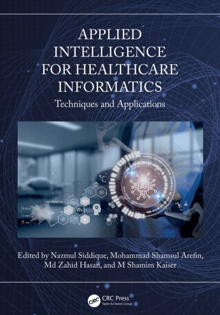 M Shamim Kaiser, Md Zahid Hasan, Mohammad Shamsul Arefin, Nazmul Siddique - Applied Intelligence for Healthcare Informatics, E-bok