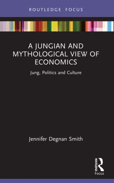 Jennifer Degnan Smith - Jungian and Mythological View of Economics, E-bok